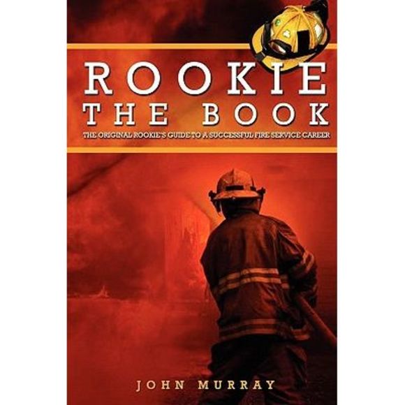 Rookie The Book: The Original Rookie's Guide to a Successful Fire Service Career - Picture 1 of 1